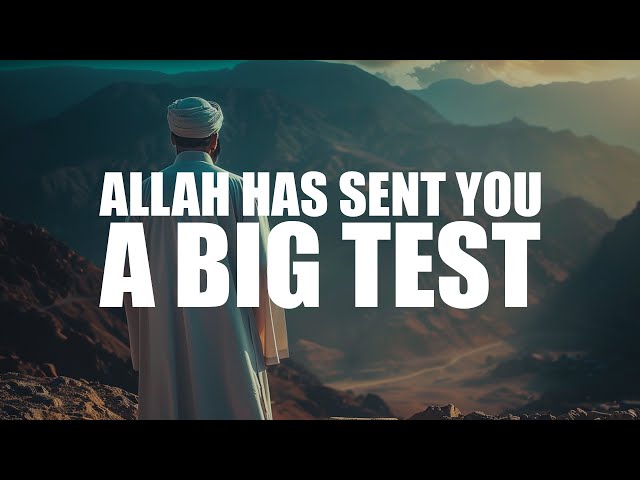 ALLAH HAS SENT YOU A BIG TEST, YOU NEED TO PASS IT class=