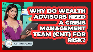 Why Do Wealth Advisors Need A Crisis Management Team (CMT) For Risk? - Wealth Advisor Success Hub