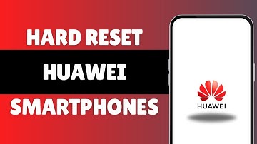 (Quick And Simple) How To Hard Reset Huawei Smartphones