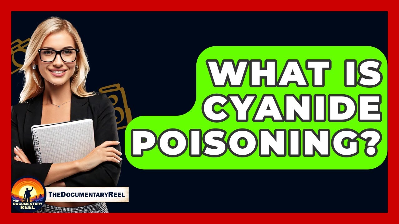 What Is Cyanide Poisoning? - The Documentary Reel
