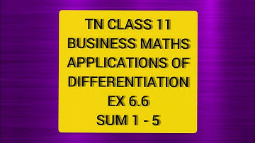 TN CLASS 11 BUSINESS MATHS APPLICATION OF DIFFERENTIATION EX 6.6 SUM 1 TO 5