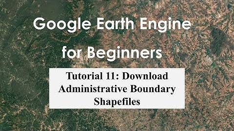 Tutorial 11: Download Administrative Boundary (country, state and district) Shapefiles in GEE