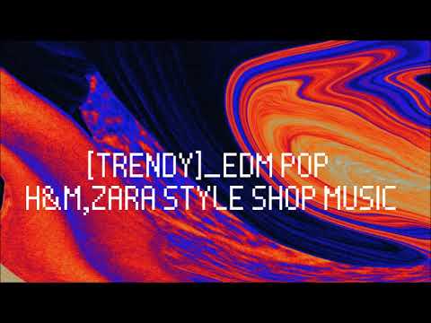[브금브금] 트렌디한 매장에 틀어놔도 질리지 않는 매장음악 EDM pop 브금 1시간 듣기 SPA 편집샵 스트릿 H&M ZARA LOUNGE 스타일