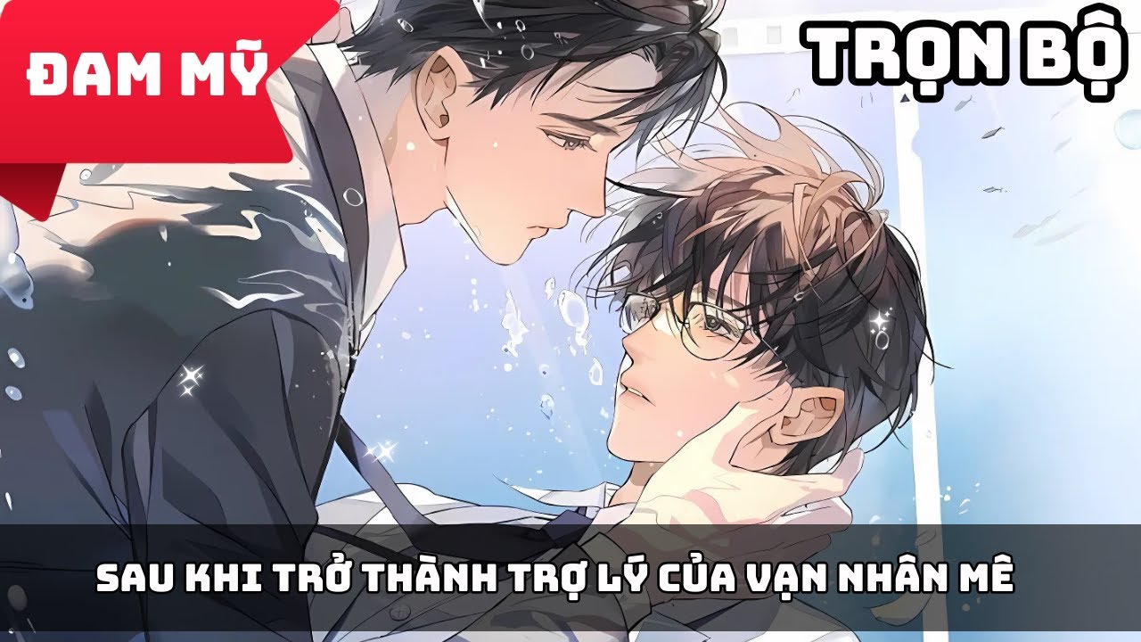 [Audio Đam Mỹ] Sau Khi Trở Thành Trợ Lý Của Vạn Nhân Mê | Gió Thích Review