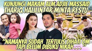 ZIARAH KE MAKAM MENDIANG ADJIE MASSAID, THARIQ HALILINTAR AKHIRNYA MINTA IZIN UNTUK NIKAHIN AALIYAH