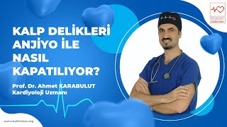 Kalp Delikleri Anjiyo ile Nasıl Kapatılıyor? - Prof. Dr. Ahmet Karabulut