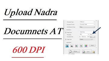 How to Upload nadra Documents by Scanner Resolution In DPI 600 pakistan