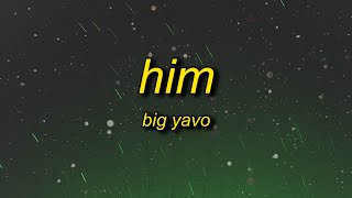 Vignette de la vidéo "Big Yavo - HIM (Lyrics) | i told a b i'm him quit playing"