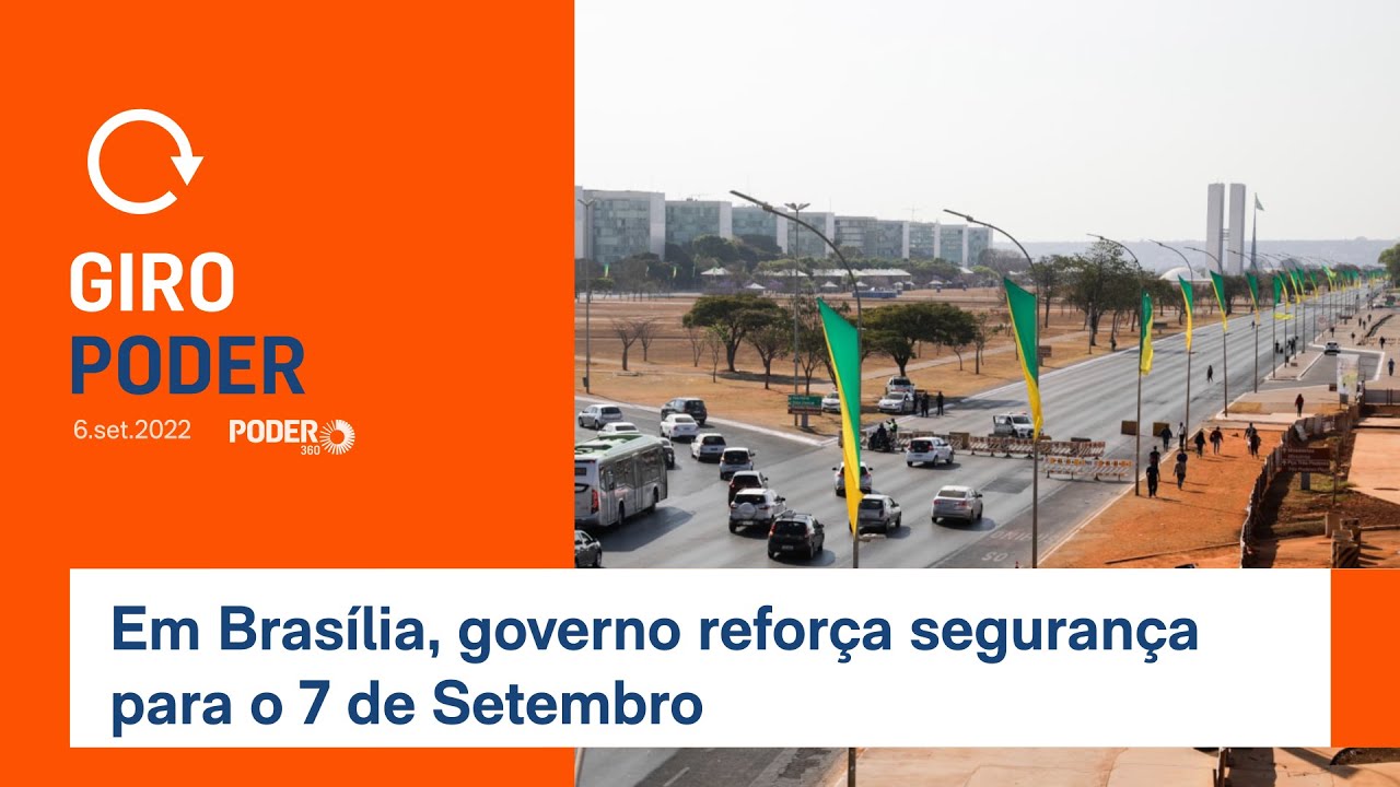 Giro Poder: Em Brasília, governo reforça segurança para o 7 de Setembro