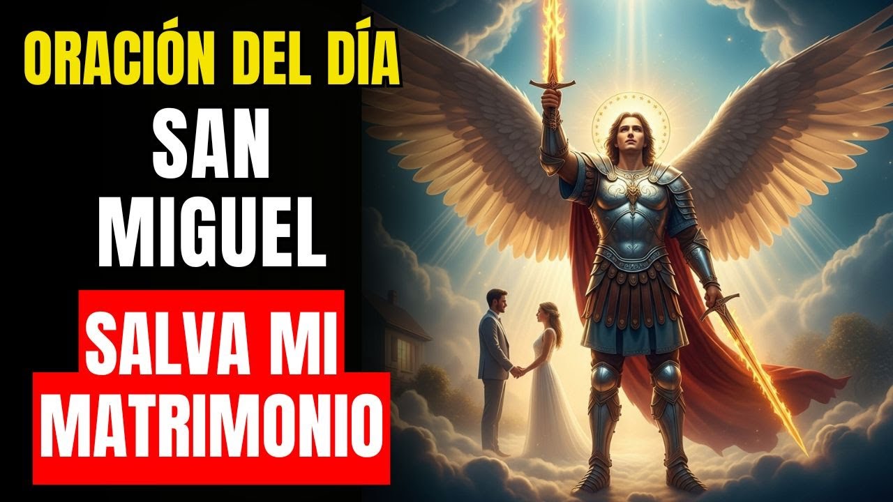 🙏 Oración PODEROSA a San Miguel Arcángel para SALVAR mi Matrimonio y traer PAZ a mi Hogar 💑✨