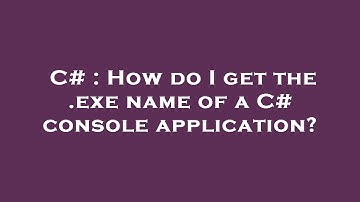 C# : How do I get the .exe name of a C# console application?