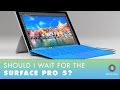 Q&amp;A: Should I wait for the Surface Pro 5?