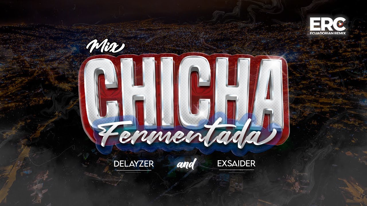 MIX CHICHA FERMENTADA - DELAYZER & EXSAIDER (ORQUESTAS, CUMBIAS, PASEITOS, 6X8) ECUADORIAN REMIX