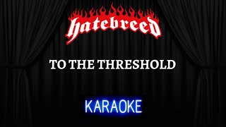 Hatebreed - To The Threshold [Karaoke] (Instrumental Lyrics)