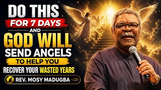 DO THIS FOR 7 DAYS & GOD WILL SEND ANGELS TO HELP YOU RECOVER YOUR WASTED YEARS || REV. MOSY MADUGBA