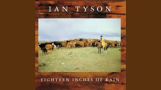 Video thumbnail of "Ian Tyson - Eighteen Inches Of Rain"