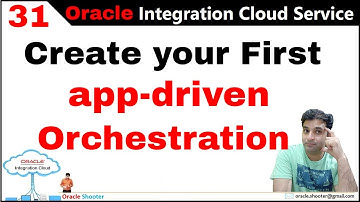 OIC 31: Create your First Integration by using App-driven orchestration in oic