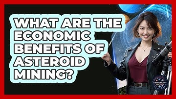What Are The Economic Benefits Of Asteroid Mining? - Astronomy Made Simple