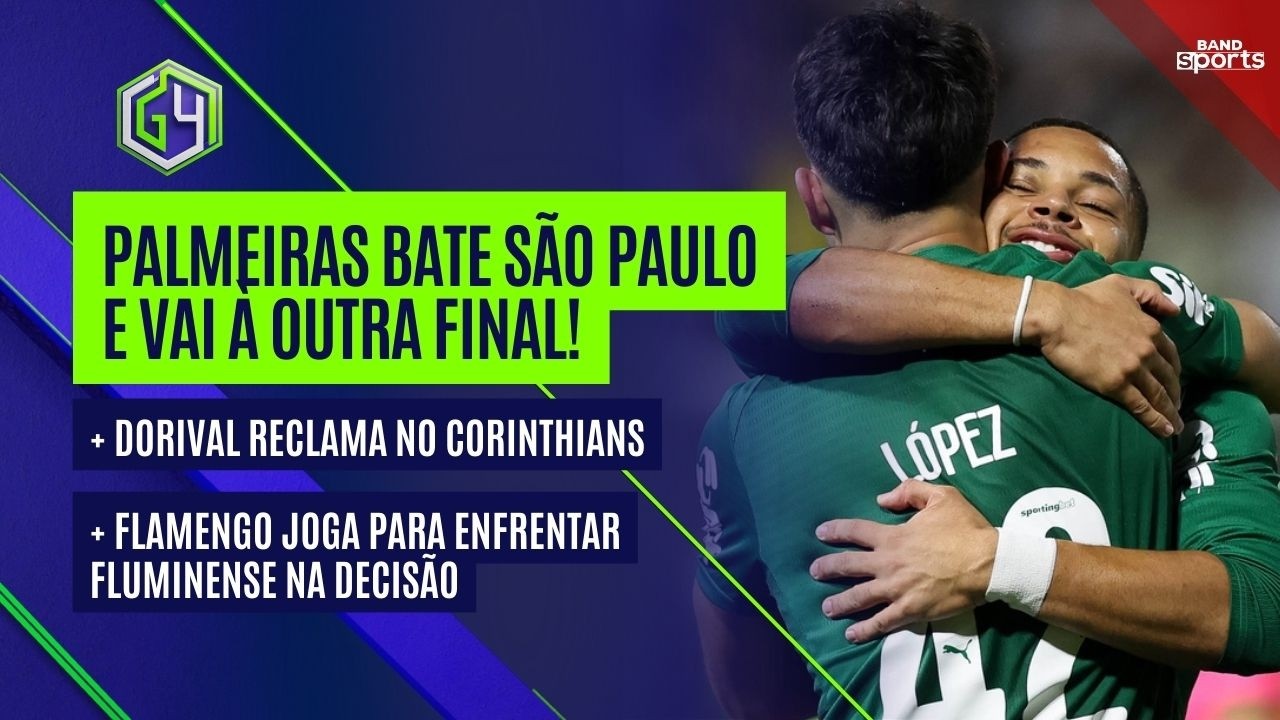PALMEIRAS BATE SÃO PAULO E VAI À OUTRA FINAL; DORIVAL RECLAMA NO CORINTHIANS; FLA PRESSIONADO | G4