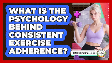 What Is The Psychology Behind Consistent Exercise Adherence? - Smart Steps to Wellness