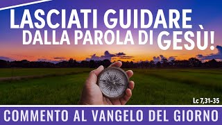 Commento al Vangelo del giorno - Lc 7,31-35 - Lasciati guidare dalla Parola di Gesù