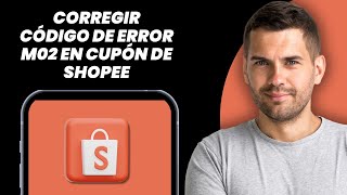 Cómo Reparar Error de Cupón Shopee Código M02 (2025)
