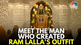 Meet The Man Who Created Ram Lalla's Outfit | Ayodhya Ram Mandir | N18V | CNBC TV18 |