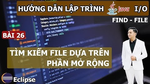 Java 26 | Java IO Tìm kiếm file dựa trên phần mở rộng
