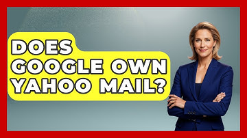 Does Google Own Yahoo Mail? - TheEmailToolbox.com