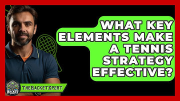 What Key Elements Make A Tennis Strategy Effective? - The Racket Xpert