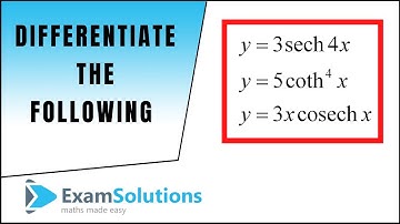 Differentiating hyperbolic functions containing sech, cosech & coth(x) | ExamSolutions