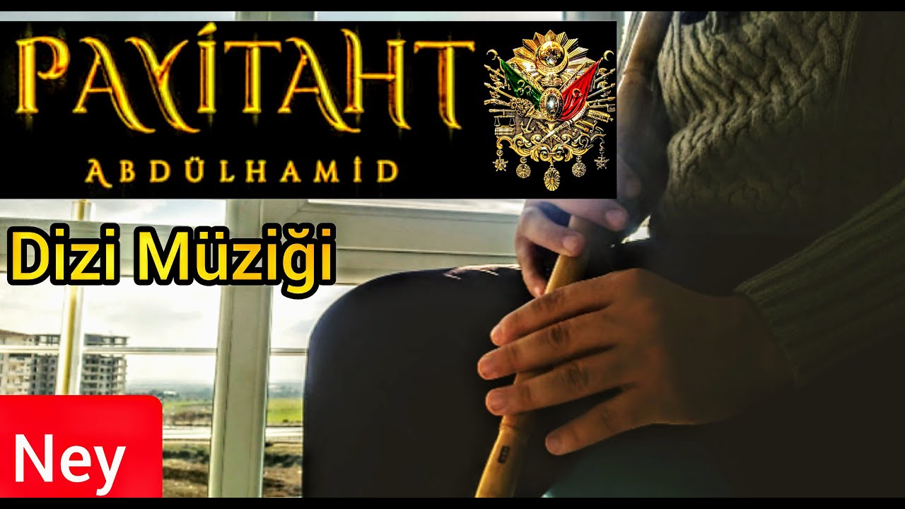 PAYİTAHT ABDÜLHAMİD DİZİ MÜZİĞİ NEY DİNLETİSİ Plevne Marşı Ney ile