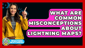What Are Common Misconceptions About Lightning Maps? - Weather Watchdog