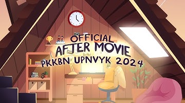 OFFICIAL AFTER MOVIE PKKBN UPNVYK 2024