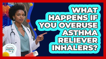 What Happens If You Overuse Asthma Reliever Inhalers? - Everyday Asthma Tips