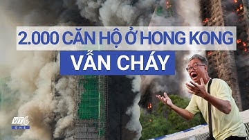 [Trực tiếp] Cháy chung cư ở Hongkong, số người chết tăng chóng mặt l VTC One