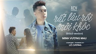 Rất Lâu Rồi Mới Khóc - Minh Vương M4U (Solo Version) | Em Đã Có Những Ngày Nắng Đẹp...