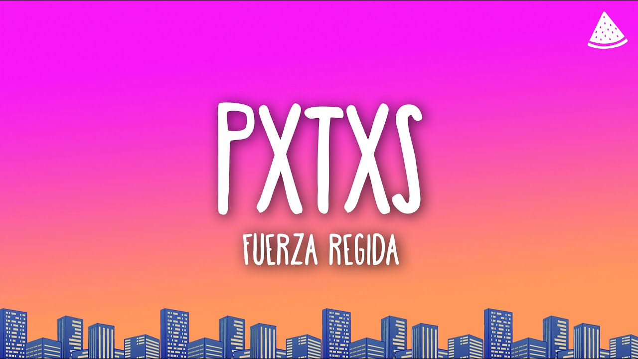 Fuerza Regida - PXTXS (Letra/Lyrics)