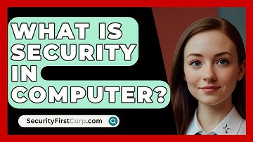 What Is Security In Computer? - SecurityFirstCorp.com