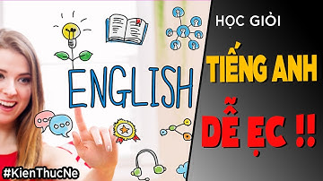 HỌC GIỎI tiếng anh DỄ ẸC! [KienThucNe - Dưa Leo DBTT]