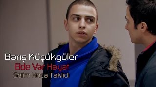 Barış Küçükgüler Elde Var Hayat 2010-2012 - Selim Hoca Taklidi