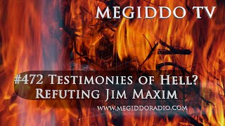 #472 Testimonies of Hell? Refuting Jim Maxim | MEGIDDO TV