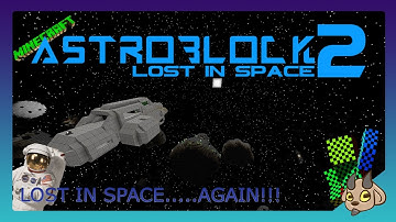 AstroBlock 2 Beta. Episode 1:  Lost In Space.....AGAIN!!!