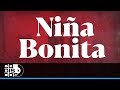 Niña Bonita, Binomio De Oro De América - Vídeo Letra