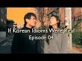 If Korean Idioms Were Real - Episode 04
