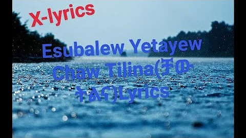Esubalew Yetayew - Chaw Tilina (Lyrics)