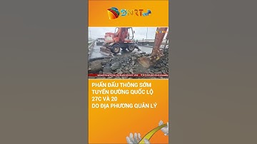 Phấn đấu thông sớm tuyến đường quốc lộ 27C và 20 do địa phương quản lý