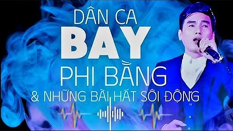 Nhạc DÂN CA BAY _ VÀ NHỮNG BÀI HÁT SÔI ĐỘNG | PHI BẰNG _ Toàn Bài Hay Nghe Hết Sẩy