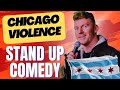 The positives of chicago violence  stand up comedy  joe kilgallon