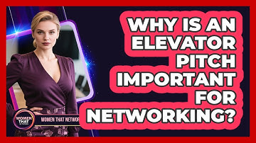 Why Is An Elevator Pitch Important For Networking?